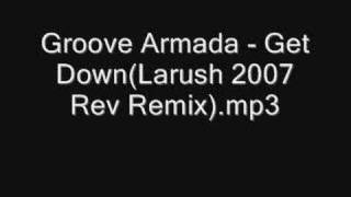 Groove Armada  Get Down Larush 2007 Rev Remix [upl. by Robbi]