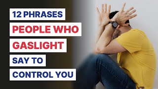 12 Gaslighting Phrases Abusive People Use To Control You [upl. by Aimat]