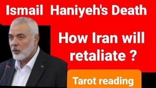 Ismail Haniyehs Assassination  How will Iran retaliate  Tarot reading  Prediction [upl. by Trevor]