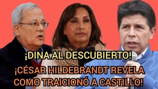 CÉSAR HILDEBRANDT REVELA COMO PEDRO CASTILLO FUE TRAICIONADO POR DINA BOLUARTE [upl. by Nikal]