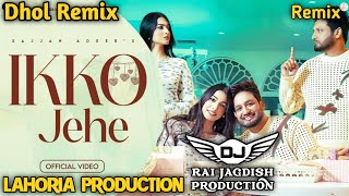 Ikko Jehe Dhol Mix Sajjan Adeeb Ft Lahoria Production New Punjabi Song Dhol Remix 2024 Original Mix [upl. by Odelia]