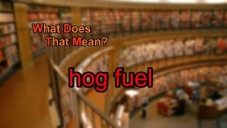 What does hog fuel mean [upl. by Tterej85]