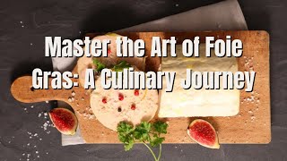 Master the Art of Foie Gras A Culinary Journey [upl. by Ellierim]