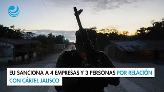 EU sanciona a 4 empresas y 3 personas por relación con Cártel Jalisco [upl. by Boutis]