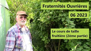 Fraternités Ouvrières  06 2023  Le cours de taille fruitière  partie 2 [upl. by Eidod]