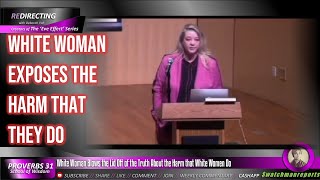 White Woman Blows the Lid Off of the Truth About the Harm that White Women Do [upl. by Aimil]