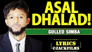 GULLED SIMBA┇ASAL DHALAD ᴴᴰ┇LYRICS 2017 [upl. by Ssidnac]