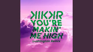 Youre Makin Me High Lushington Remix [upl. by Neu466]