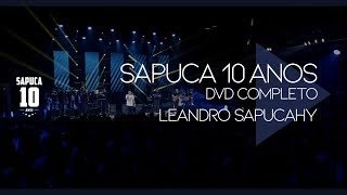 Leandro Sapucahy  Sapuca 10 Anos DVD Completo [upl. by Ettenuj]