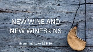 New Wine And New Wineskins Whats It All About Luke 53339 [upl. by Fabozzi]