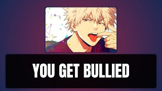 You get bullied  Bakugou x listener [upl. by Ariew974]