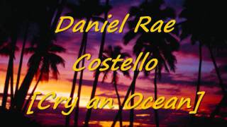 Daniel Rae Costello  Cry an Ocean [upl. by Anivla]