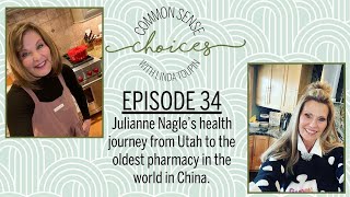 Episode 34 Julianne Nagle’s health journey from Utah to China  Linda Toupin Common Sense Choices [upl. by Rimola229]