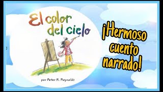 quotEL COLOR DEL CIELOquot PETER H REYNOLDS CUENTO INFANTIL NARRADO PARA NIÑOS DE TODAS LAS EDADES [upl. by Leay]