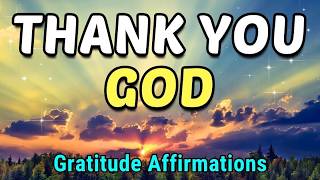 Thank You God  Powerful Affirmations of Gratitude and Blessings [upl. by Eceinhoj513]