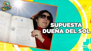 Mujer asegura ser la dueña del Sol  La Bola del 6 [upl. by Weld]