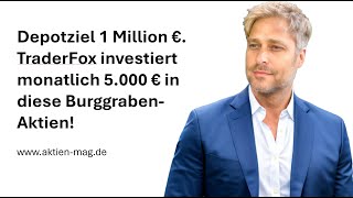 Depotziel 1 Million € TraderFox investiert monatlich 5 000 € in diese BurggrabenAktien [upl. by Tinya]