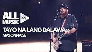 MAYONNAISE  Tayo Na Lang Dalawa MYX Live Performance [upl. by Deacon]