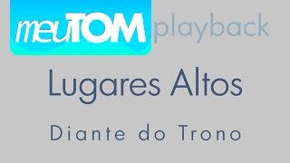 Lugares Altos  Diante do Trono  TOM PARA HOMENS  Playback [upl. by Rumit]