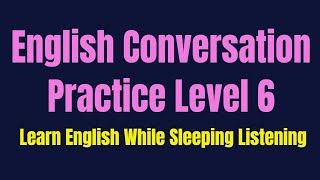 Improve Your Listening Skill amp Speaking Confidently amp Fluently  Listening English Practice Level 6 [upl. by Taite685]