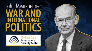 War and International Politics  John Mearsheimer  NDISC Seminar Series [upl. by Peppel]