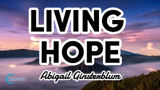 Living Hope  Abigail Ginsterblum  Praise and Worship Song With Lyrics [upl. by Ebehp890]