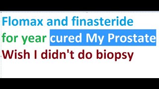 Flomax and finasteride for year cured me Wish i didnt do biopsy [upl. by Esorylime]