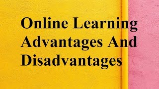 Online Learning advantages and disadvantages [upl. by Aleit]