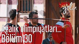 Yeni Gelin 30 Bölüm  Ağalık Olimpiyatları Sürüyor [upl. by Htebaras]