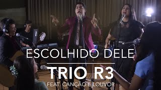 Trio R3  Escolhido Dele ft Canção e Louvor  CLIPE OFICIAL [upl. by Nyloj89]