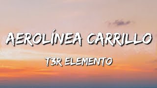 Aerolínea Carrillo  T3R Elemento Letra\Lyrics loop 1 hour [upl. by Assirok961]