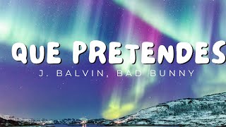 Que Pretendes Letra  J Balvin Bad Bunny  Reggaeton Musica 2024 [upl. by Gerstein]