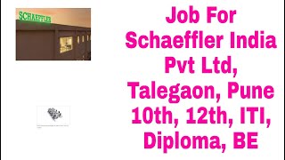 Job For Schaeffler India Pvt Ltd Talegaon Pune 10th 12th ITI Diploma BE [upl. by Phipps]