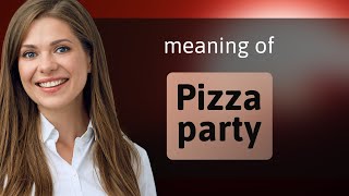 Understanding quotPizza Partyquot A Fun English Phrase Explained [upl. by Ecirtemed]