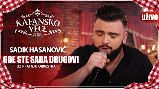 SADIK HASANOVIC  GDE STE SADA DRUGOVI  UZIVO UZ ORKESTAR  2023  KAFANSKO VECE [upl. by Ayana]