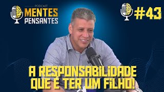 Podcast Mentes Pensantes – 43 – O COMPROMISSO QUE É TER UM FILHO [upl. by Cleopatre]