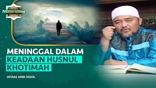 Amalan Agar Wafat dalam Keadaan Husnul Khotimah  Ustadz Amir Faisol  Assalamualaikum Nusantara [upl. by Primalia]