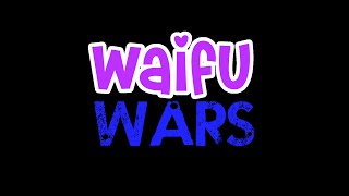 Waifu Wars 6  The Greatest Hits [upl. by Pearson696]