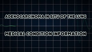 Adenocarcinoma in situ of the lung Medical Condition [upl. by Chow271]