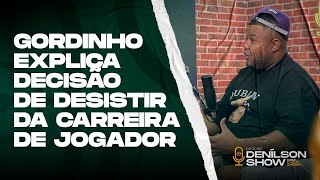 GORDINHO EXPLICA DECISÃO DE DESISTIR DA CARREIRA DE JOGADOR  Podcast Denílson Show [upl. by Platas]