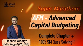 CA Final AFM  Advanced Capital Budgeting Complete Marathon  Full Chapter with 100 SM Ques Solving [upl. by Granniah]