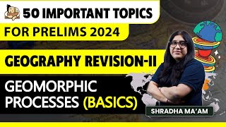 Revise Geography for UPSC Prelims 2024Geomorphic Processes basics  50 Important Topics  Part2 [upl. by Reo]