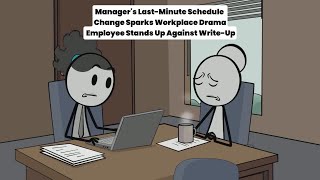 Managers LastMinute Schedule Change Sparks Workplace  Drama Employee Stands Up Against WriteUp [upl. by Adnaugal174]