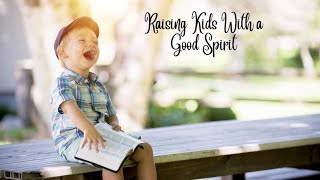 Raising Kids With a Good Spirit [upl. by Nillek]