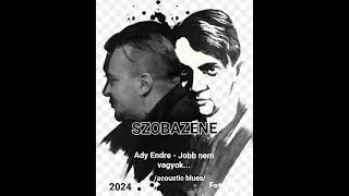 SZOBAZENE  Ady Endre  Jobb nem vagyokacoustic blues [upl. by Lovering564]