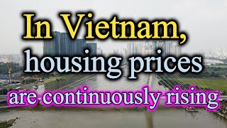 In Vietnam housing prices are continuously rising [upl. by Nahc253]