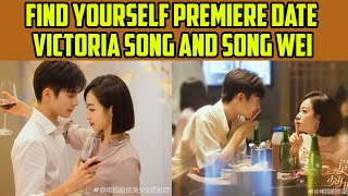 Find Yourself Premiere Date  Victoria Song And Song Wei Upcoming Chinese Romantic Modern Drama [upl. by Dolley170]