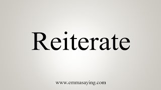 How To Say Reiterate [upl. by Melton]