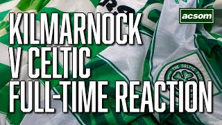 Kilmarnock v Celtic  LIVE FullTime Reaction  A Celtic State of Mind  ACSOM [upl. by Grew]