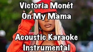 Victoria Monét  On My Mama Acoustic Karaoke Instrumental [upl. by Pasadis]